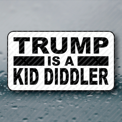 #ad TRUMP IS A DIDDLER 25 250pcs political ANTI trump is a pedo gop republican $13.95