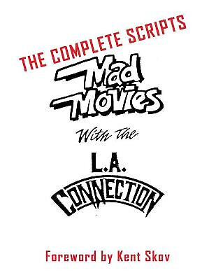 Mad Movies With the L.A. Conection: The Complete Scripts By Kent Skov - New C...