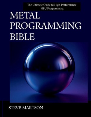Metall-Programmierbibel: Der ultimative Leitfaden für Hochleistungs-GPU-Programmierung 