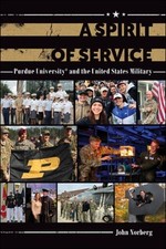 A Spirit of Service: Purdue University and the United States Military by Norberg