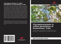 Chyropterocenosis In Coffee Plantations Of Guamuhaya, Cuba Abel HernáNdez-MuñOz