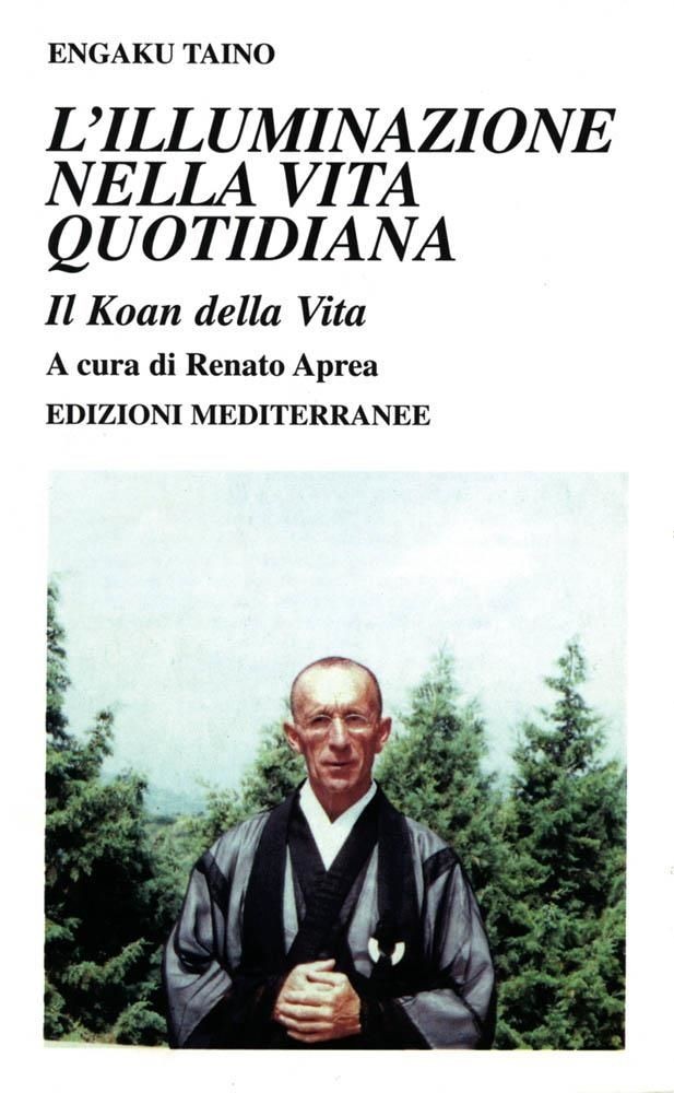 Libri Engaku Taino - L' Illuminazione Nella Vita Quotidiana. Il Koan Della Vita