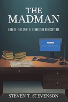 The Madman Book II - The Spirt Of Revolution Rediscovered Steven T. Stevenson
