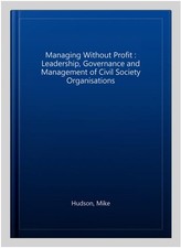 Managing Without Profit : Leadership, Governance and Management of Civil Soci...