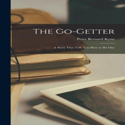 The Go-Getter A Story That Tells You How to Be One Peter Bernard