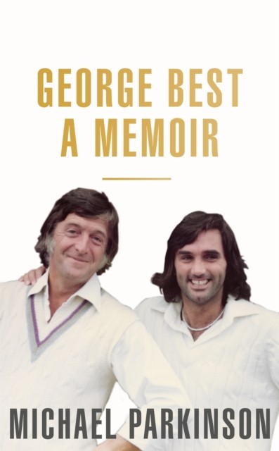 George Best: A Memoir by Michael Parkinson (Paperback Book)