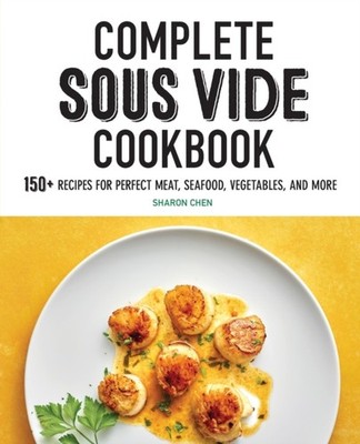 Complete Sous Vide Cookbook: 150+ Recipes for Perfect  by Sharon Chen PAPERBACK