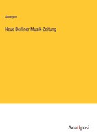 Anonym | Neue Berliner Musik-Zeitung | Buch | Deutsch (2023) | 444 S.