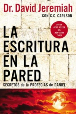 La escritura en la pared: Secretos de las profecías de Daniel (Spanish Edition)