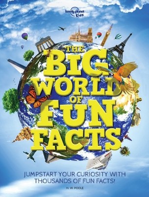 Lonely Planet Kids The Big World of Fun Facts by H.W. Poole (Hardback Book)