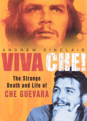 Viva Che!: The Strange Death and Life of Che Guevara - Sinclair, Andrew