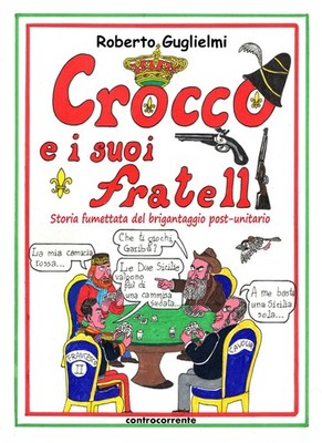 Roberto Gugliel Crocco e i suoi fratelli. Storia fumettata del briga (Paperback)