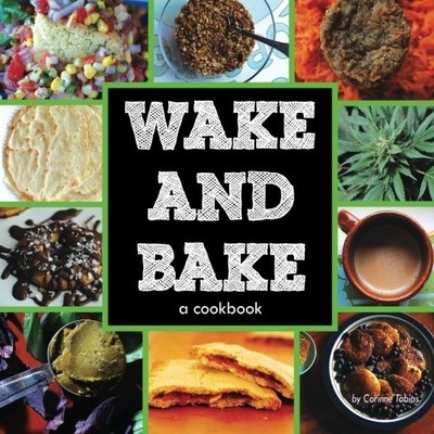 Wake and Bake : a Cookbook -  NEW Corinne Tobias 2013