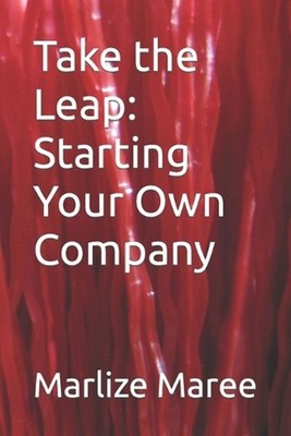 Take the Leap: Starting Your Own Company by Marlize Maree Paperback Book