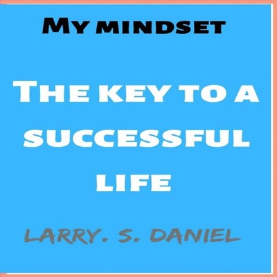 My mindset The key to a successful life Larry S. Daniel Paperback