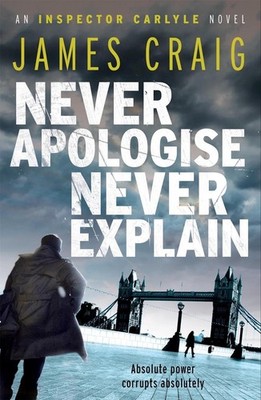 Never Apologise, Never Explain by James Craig (English) Paperback Book