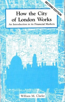 How the City of London Works: An Introduction to Its Financial ,