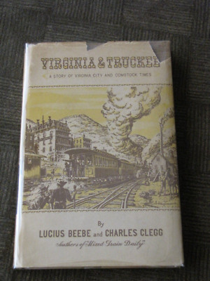VIRGINIA & TRUCKEE A Story of Virginia and Comstock Times by Beebe & Clegg  1949
