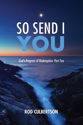 So Send I You: God s Progress of Redemption: Part Two