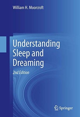 Understanding Sleep and Dreaming by William H. Moorcroft (2013, Hardcover)