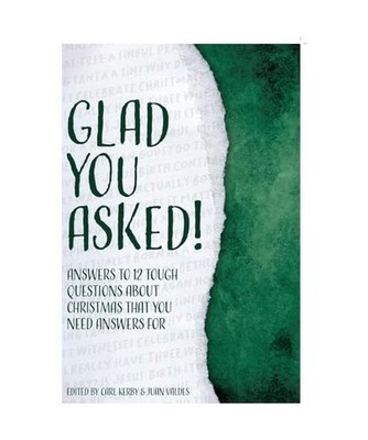 Glad You Asked!: Answers to 12 Tough Questions About Christmas That You Need Ans