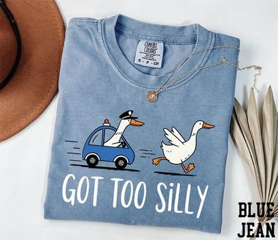 Comfort Colors  Got Too Silly Shirt  Silly Goose Shirt  Goose Lover Shirt  Funny