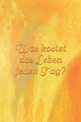 Was kostet das Leben jeden Tag?: Kosten?bersicht - Kosten - Lebensunterhalt - Un