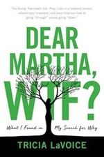 Dear Martha, WTF: What I Found in My Search for Why - Hardcover - VERY GOOD Dear Martha, WTF: What I Found in My Search for Why - Hardcover - VERY GOOD