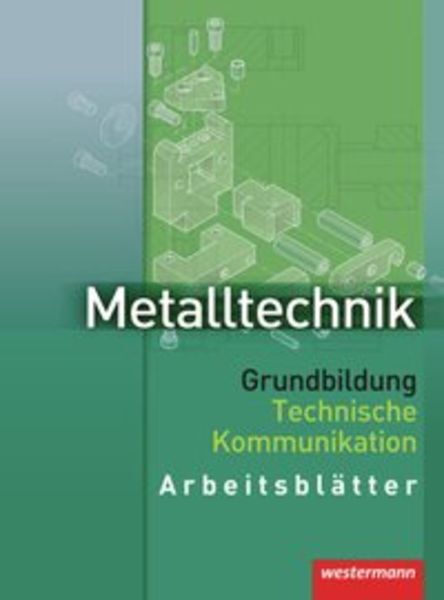 Thumbnail - Metalltechnik. Grundbildung Technische Kommunikation. Arbeitsblätter