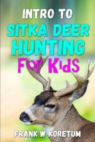 Frank W Koretum Intro to Sitka Deer Hunting for Kids (Paperback) - Picture 1 of 1
