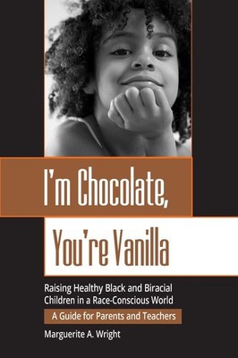 I'm Chocolate, You're Vanilla: Raising Healthy Black and Biracial Children i...