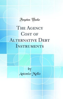 The Agency Cost of Alternative Debt Instruments (Classic Reprint)