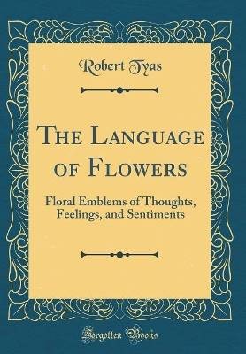 The Language of Flowers Floral Emblems of Thoughts