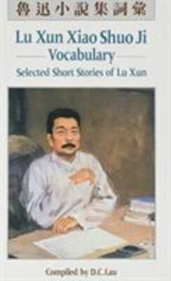 Lu Xun Xiao Shuo Ji Vocabulary: Selected Short Stories of Lu Xun by D.C. Lau