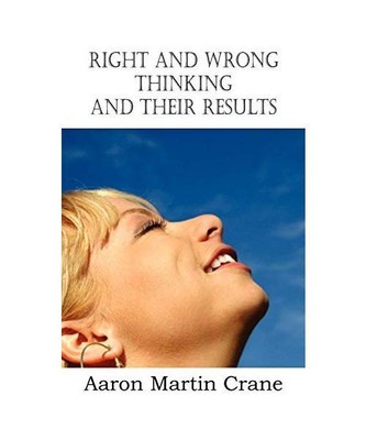 Right and Wrong Thinking and Their Results, Aaron Martin Crane