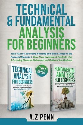 Technical & Fundamental Analysis for Beginners 2 in 1 Edition: Take $1k to $10k 