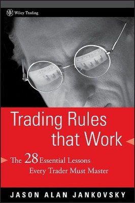 Trading Rules that Work: The 28 Essential Lessons Every Trader Must Master by Ja