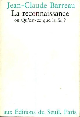 La Reconnaissance. Oder was ist Glaube? - Barreau, Jean-Claude