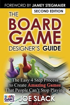 The Board Game Designer's Guide: The Easy 4 Step Process to Create Amazing Gam..