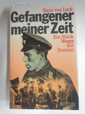 Gefangener meiner Zeit : Ein Stück Weges mit Rommel : Luck, Hans von: