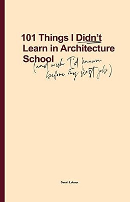 101 Things I Didn't Learn In Architectu... by Lebner, Sarah Paperback / softback