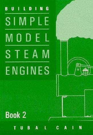 Building Simple Model Steam Engines - Book 2 - Cain, Tubal