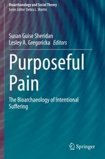 Purposeful Pain: The Bioarchaeology of Intentional Suffering (Bioarchaeology