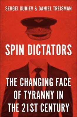 Spin Dictators: The Changing Face of Tyranny in the 21st Century (Hardback or Ca