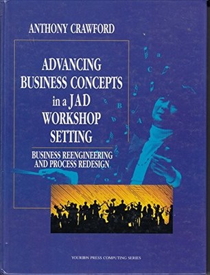 ADVANCING BUSINESS CONCEPTS IN A JAD WORKSHOP SETTING: By Anthony Crawford *VG+*