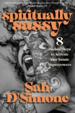 Spiritually Sassy: 8 Radical Steps to Activate Your Innate Superpowers by 