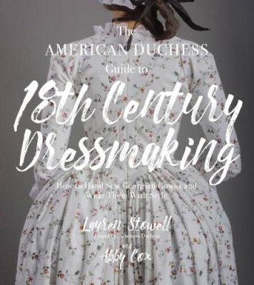 The American Duchess Guide to 18th Century Dressmaking: How to Hand Sew G - GOOD