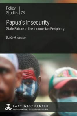 Papua's Insecurity: State Failure in the Indonesian Periphery by Anderson, Bo...