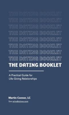 The Dating Booklet: Practical Guidelines for Life-Giving Relationships, Connor,