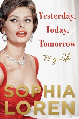 Yesterday, Today, Tomorrow: My Life - hardcover Loren, Sophia